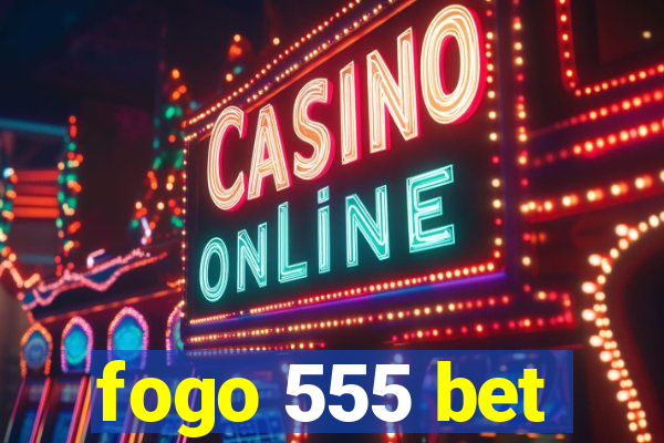 fogo 555 bet